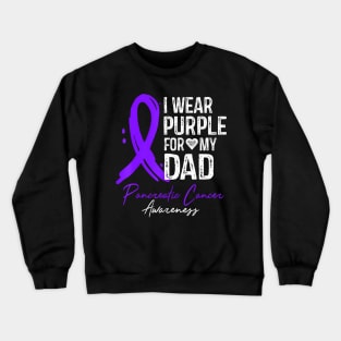 I Wear Purple For My Dad Pancreatic Cancer Awareness Crewneck Sweatshirt